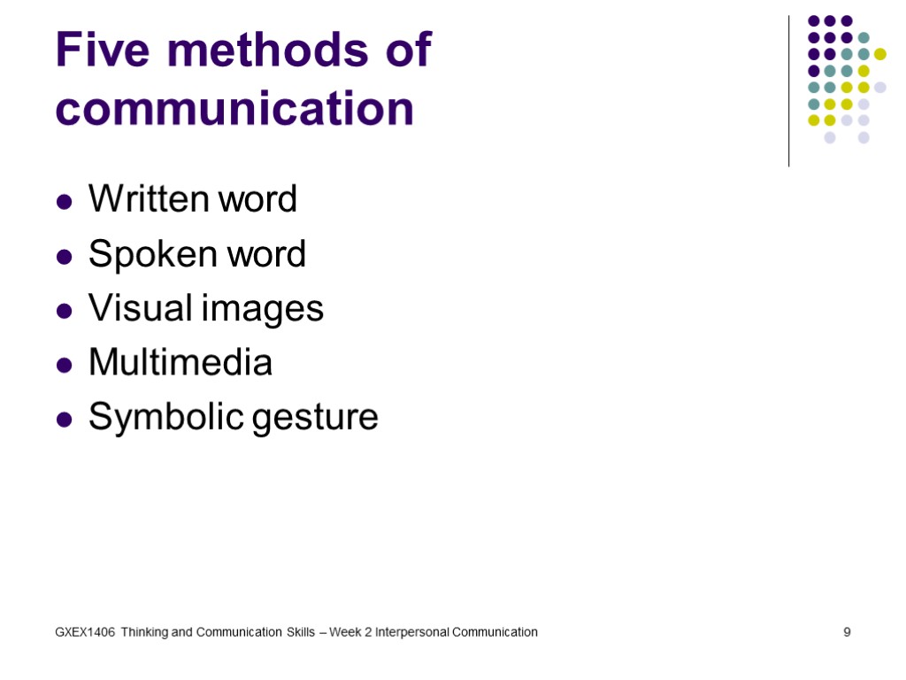 GXEX1406 Thinking and Communication Skills – Week 2 Interpersonal Communication 9 Five methods of